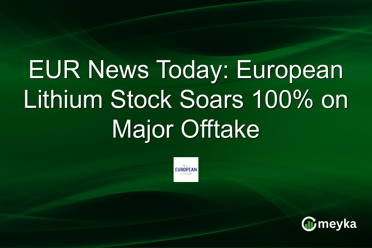 EUR News Today: European Lithium Stock Soars 100% on Major Offtake