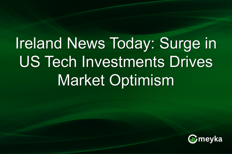 Ireland News Today: Surge in US Tech Investments Drives Market Optimism