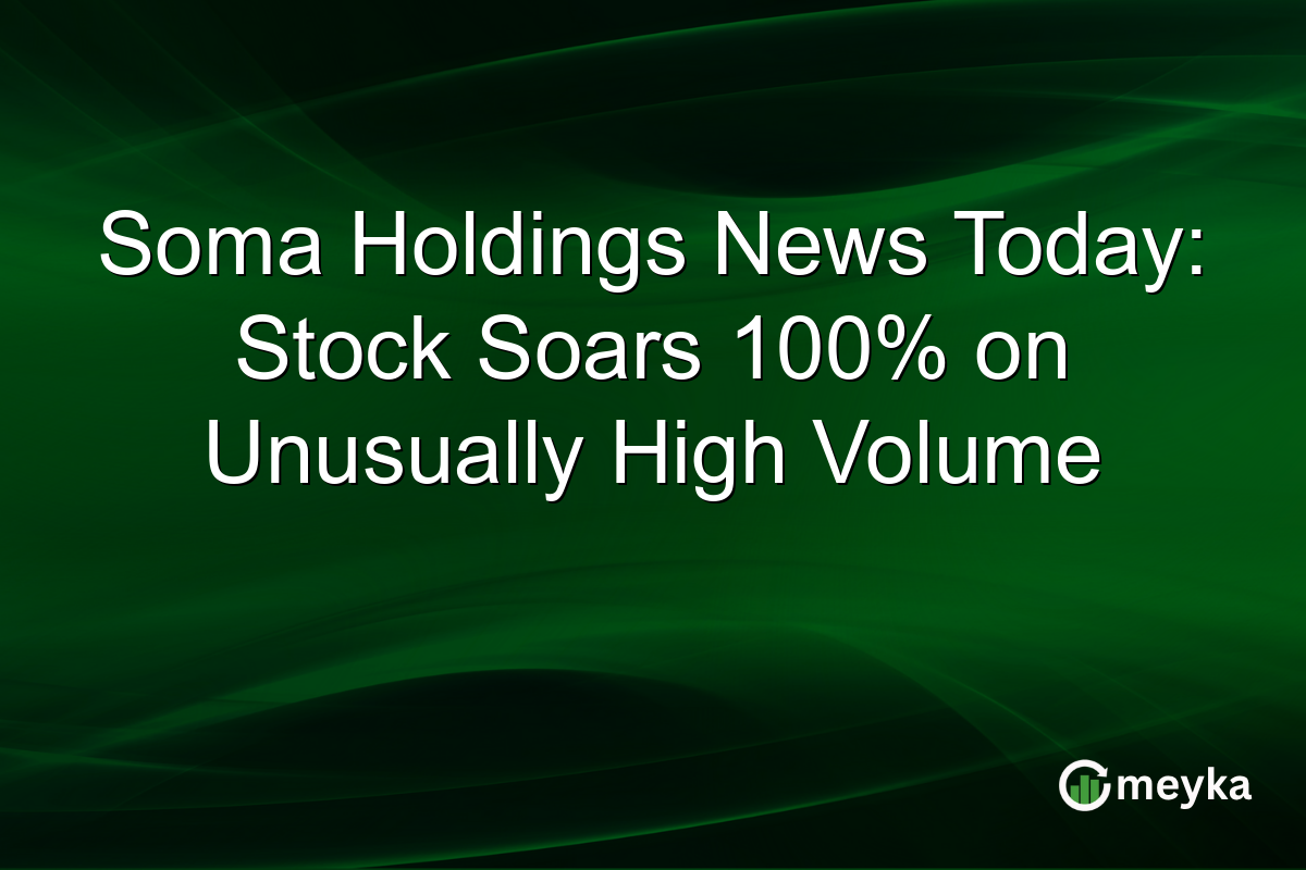 Soma Holdings News Today: Stock Soars 100% on Unusually High Volume