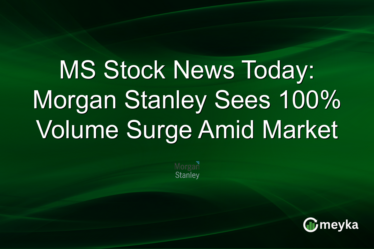 MS Stock News Today: Morgan Stanley Sees 100% Volume Surge Amid Market