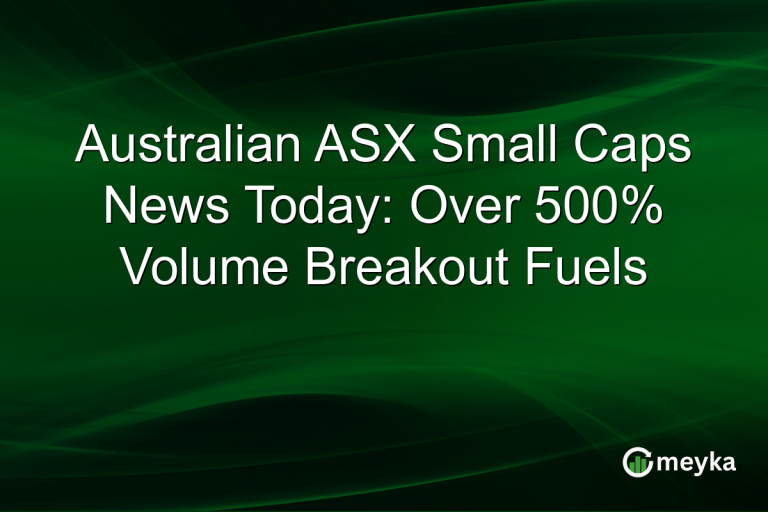 Australian ASX Small Caps News Today: Over 500% Volume Breakout Fuels