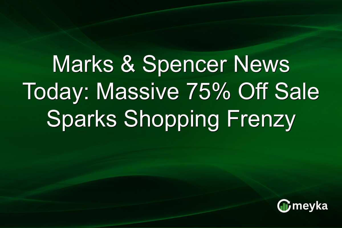 Marks & Spencer News Today: Massive 75% Off Sale Sparks Shopping Frenzy