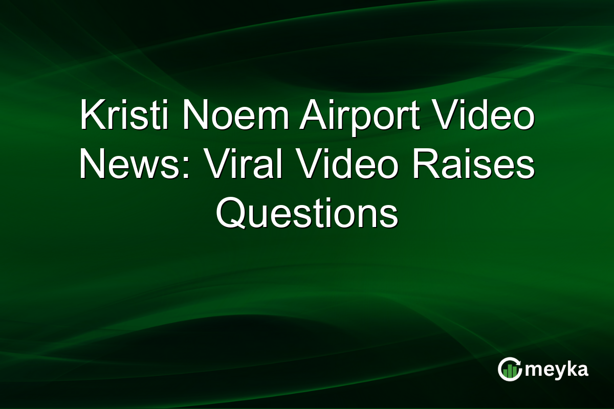 Kristi Noem Airport Video News: Viral Video Raises Questions