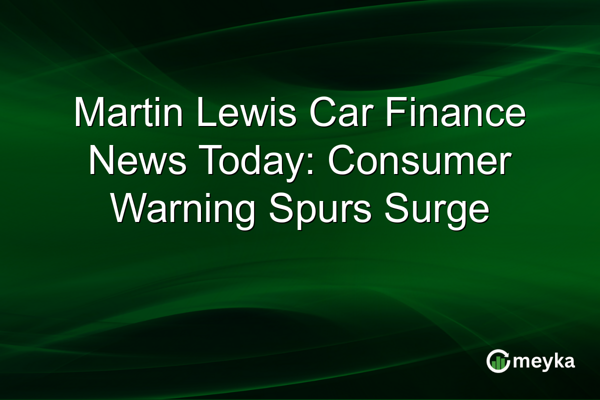 Martin Lewis Car Finance News Today: Consumer Warning Spurs Surge