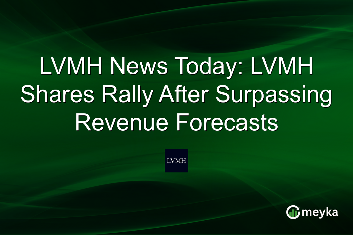LVMH News Today: LVMH Shares Rally After Surpassing Revenue Forecasts