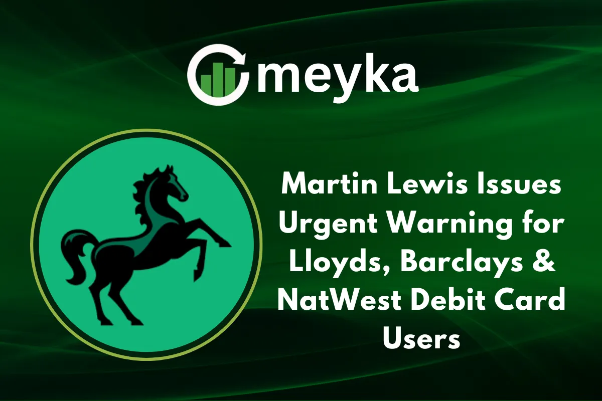 Martin Lewis Issues Urgent Warning for Lloyds, Barclays & NatWest Debit Card Users