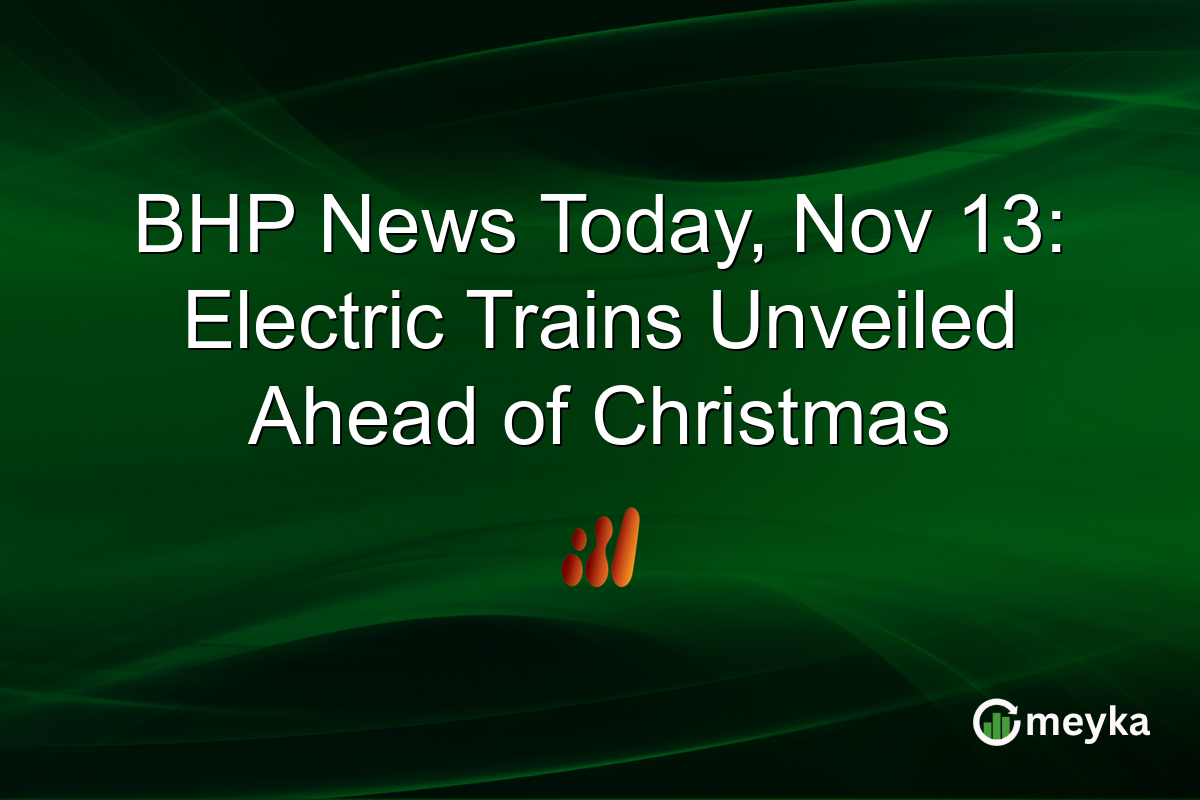 BHP News Today, Nov 13: Electric Trains Unveiled Ahead of Christmas
