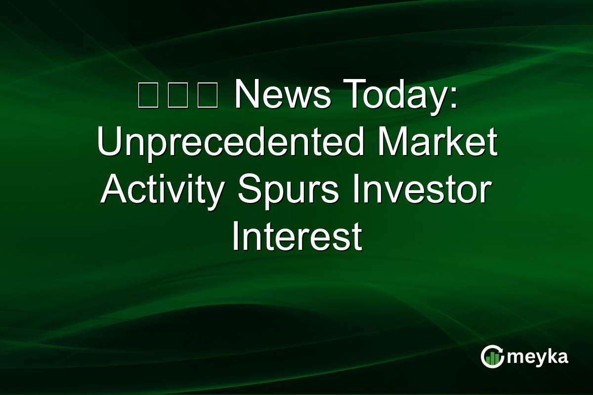 江旻憓 News Today: Unprecedented Market Activity Spurs Investor Interest