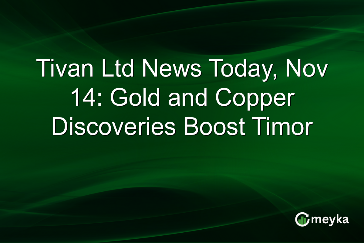 Tivan Ltd News Today, Nov 14: Gold and Copper Discoveries Boost Timor
