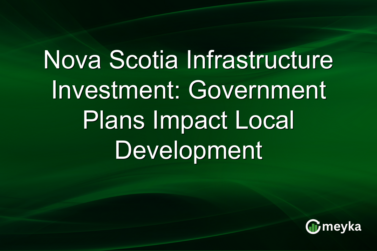 Nova Scotia Infrastructure Investment: Government Plans Impact Local Development