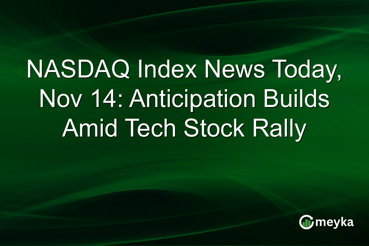 NASDAQ Index News Today, Nov 14: Anticipation Builds Amid Tech Stock Rally