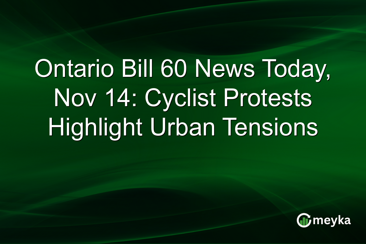 Ontario Bill 60 News Today, Nov 14: Cyclist Protests Highlight Urban Tensions