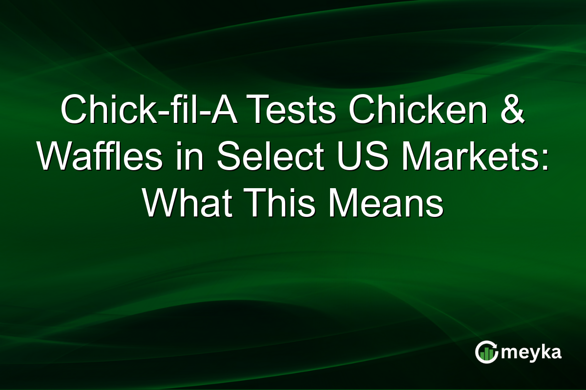Chick-fil-A Tests Chicken & Waffles in Select US Markets: What This Means