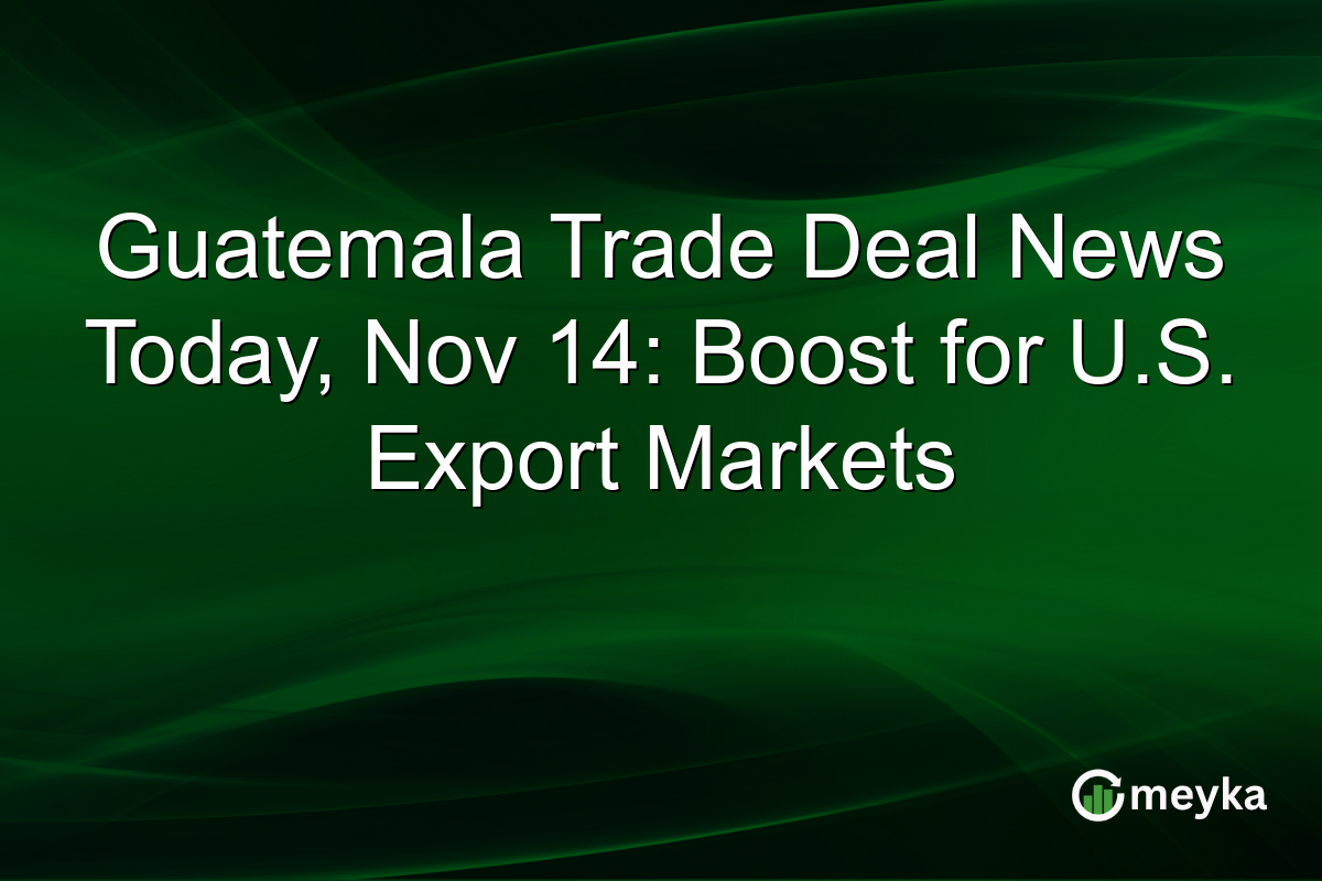 Guatemala Trade Deal News Today, Nov 14: Boost for U.S. Export Markets