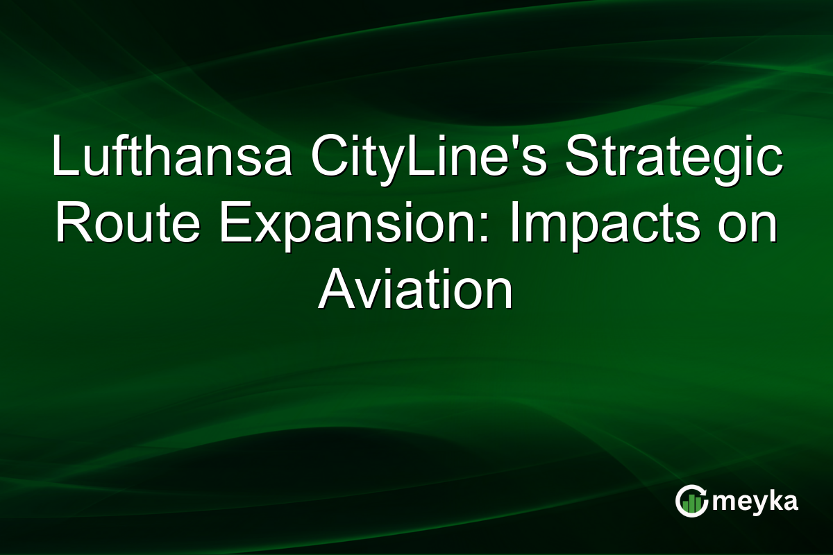 Lufthansa CityLine's Strategic Route Expansion: Impacts on Aviation