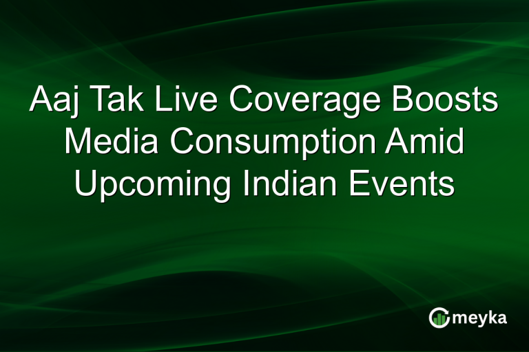 Aaj Tak Live Coverage Boosts Media Consumption Amid Upcoming Indian Events