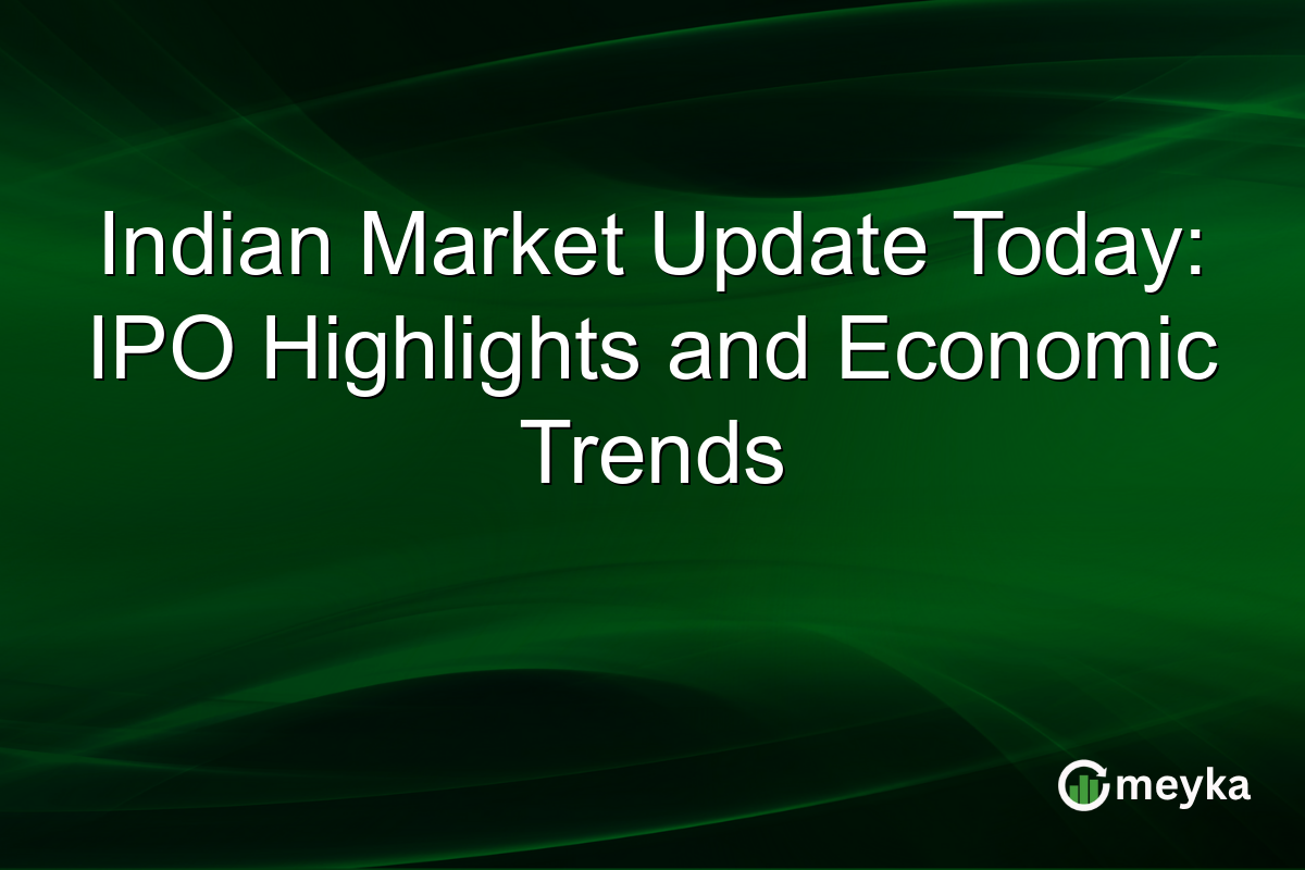 Indian Market Update Today: IPO Highlights and Economic Trends