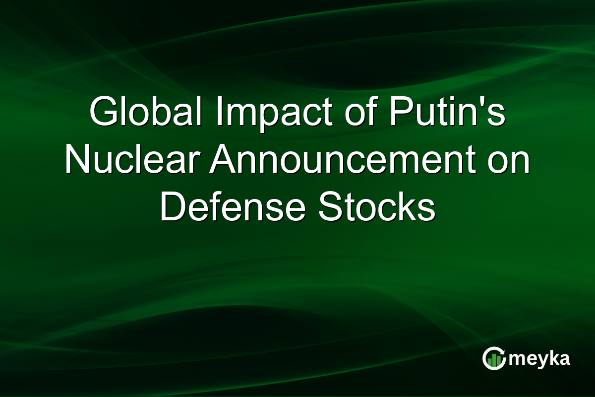 Global Impact of Putin's Nuclear Announcement on Defense Stocks