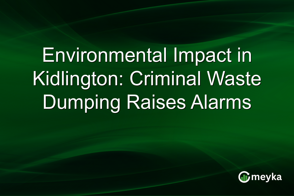 Environmental Impact in Kidlington: Criminal Waste Dumping Raises Alarms
