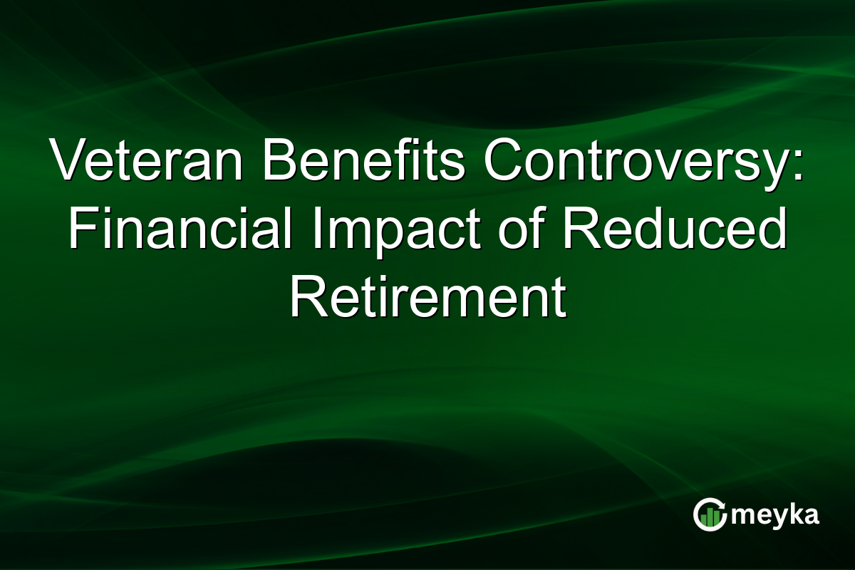 Veteran Benefits Controversy: Financial Impact of Reduced Retirement