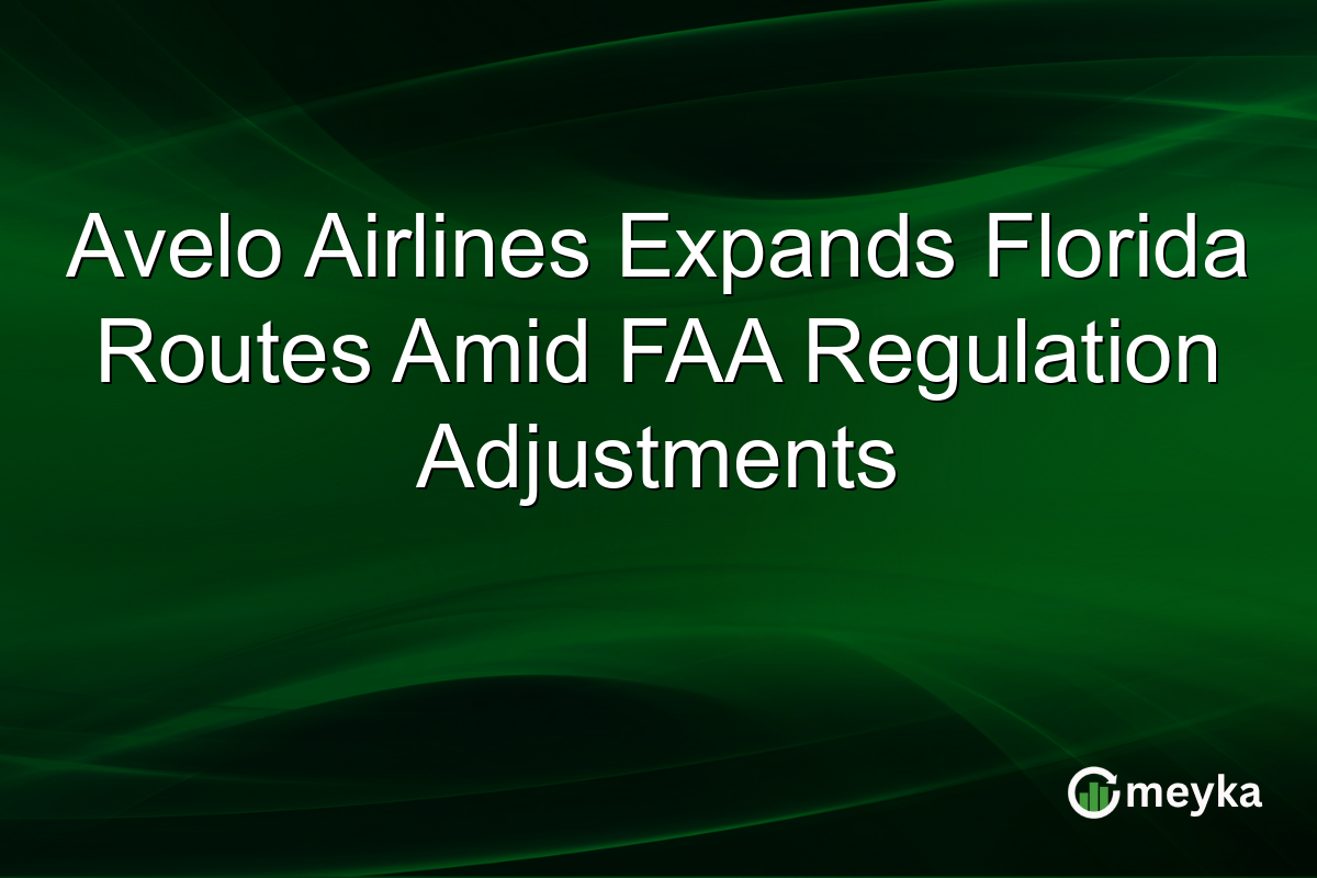 Avelo Airlines Expands Florida Routes Amid FAA Regulation Adjustments