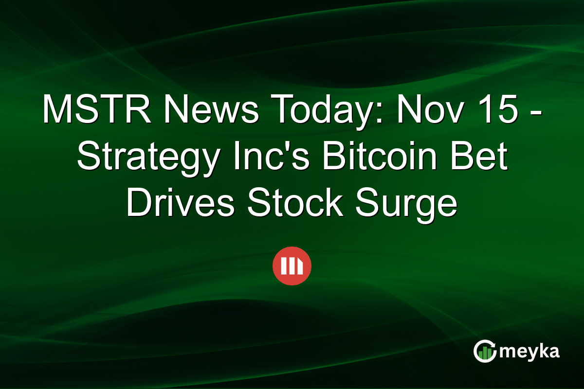 MSTR News Today: Nov 15 - Strategy Inc's Bitcoin Bet Drives Stock Surge