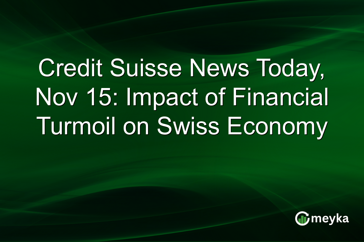 Credit Suisse News Today, Nov 15: Impact of Financial Turmoil on Swiss Economy