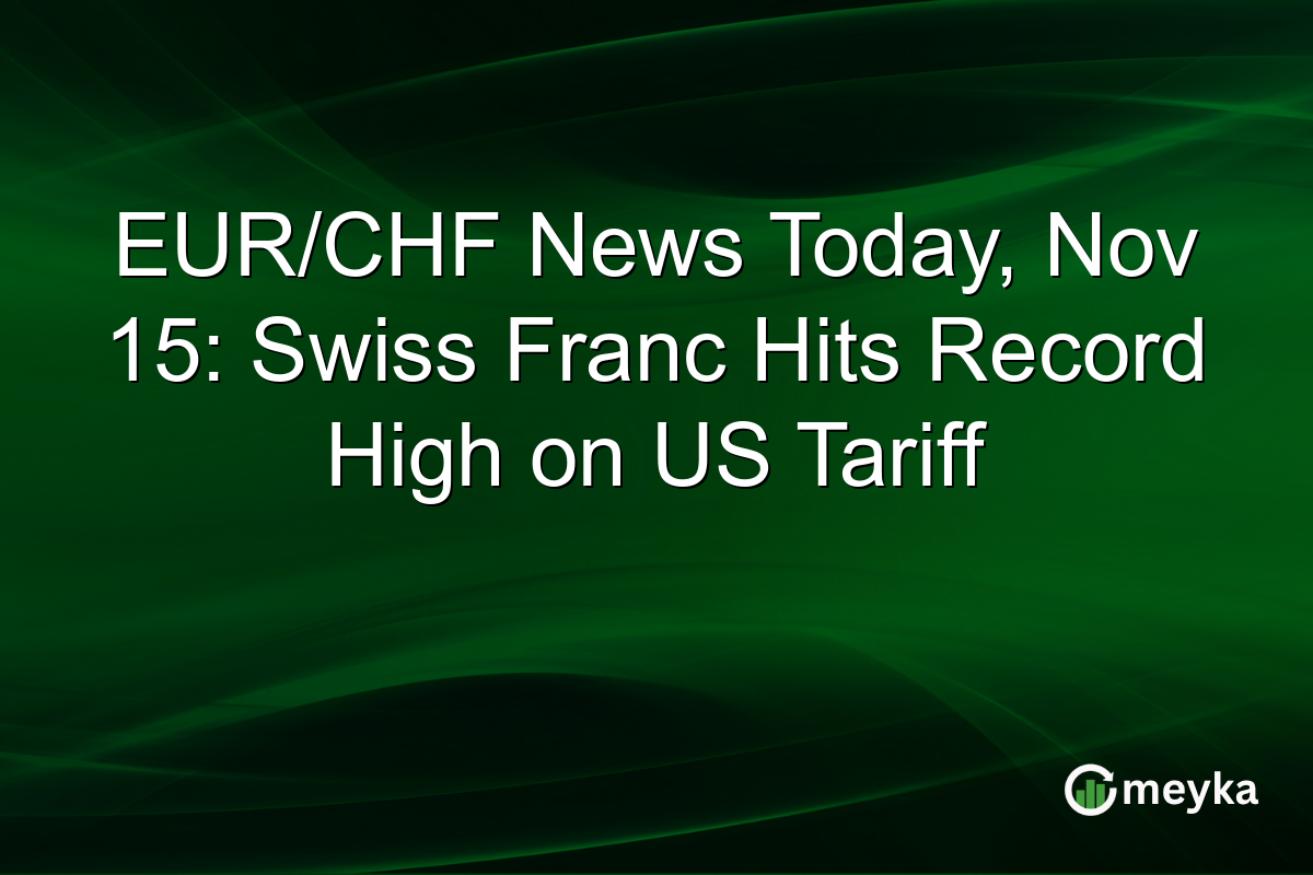 EUR/CHF News Today, Nov 15: Swiss Franc Hits Record High on US Tariff