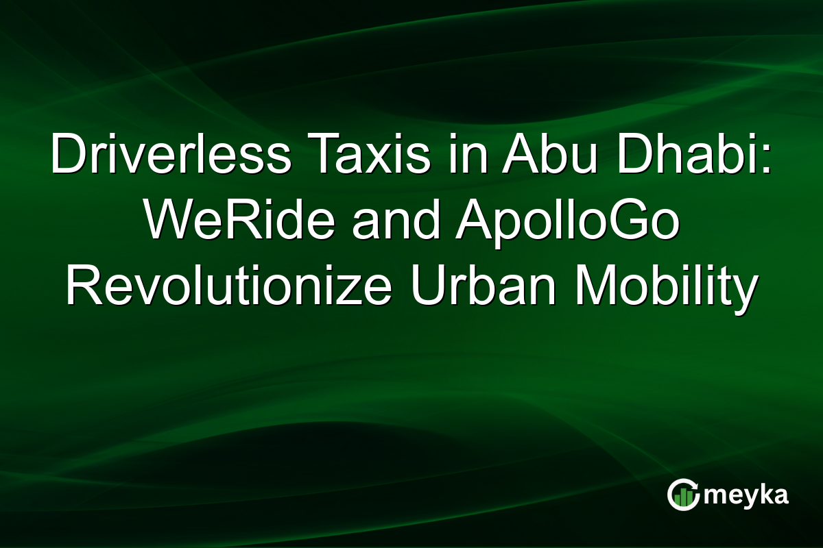 Driverless Taxis in Abu Dhabi: WeRide and ApolloGo Revolutionize Urban Mobility