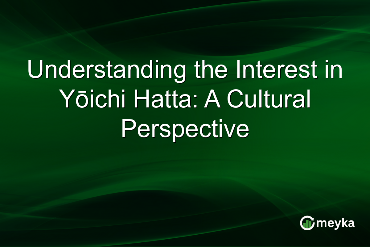 Understanding the Interest in Yōichi Hatta: A Cultural Perspective