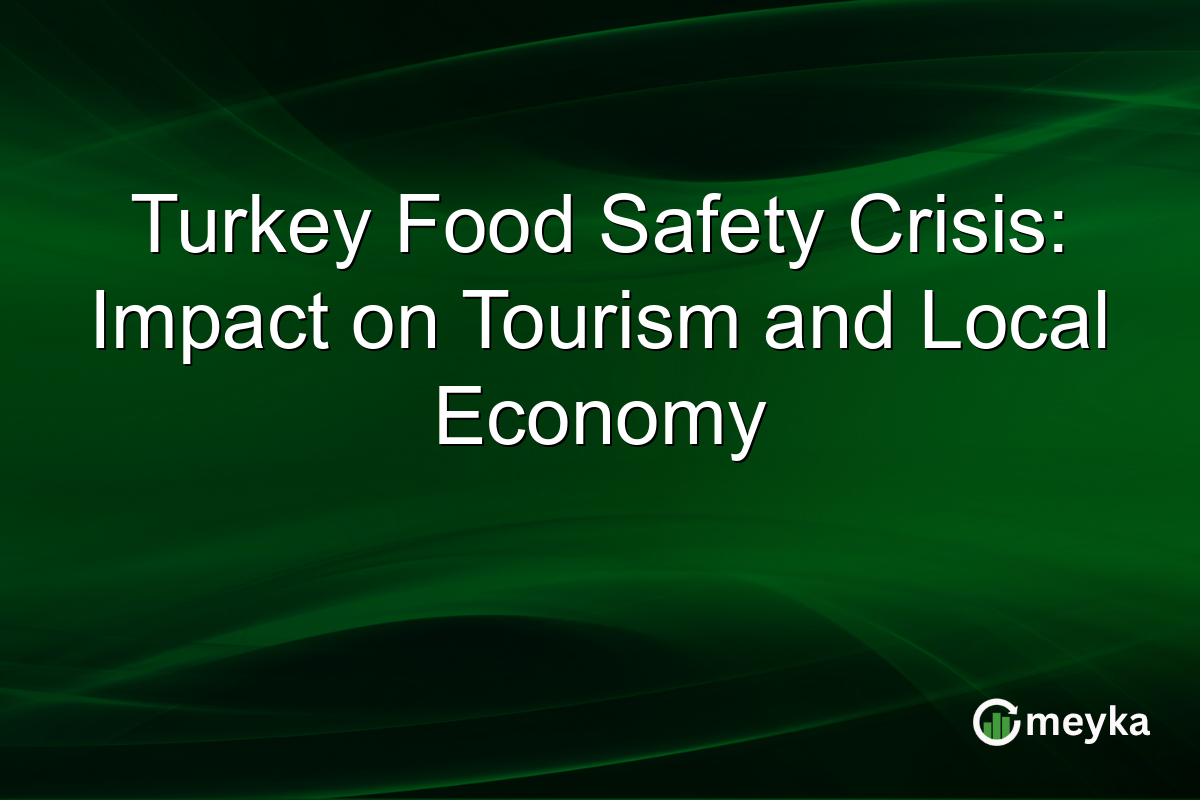 Turkey Food Safety Crisis: Impact on Tourism and Local Economy