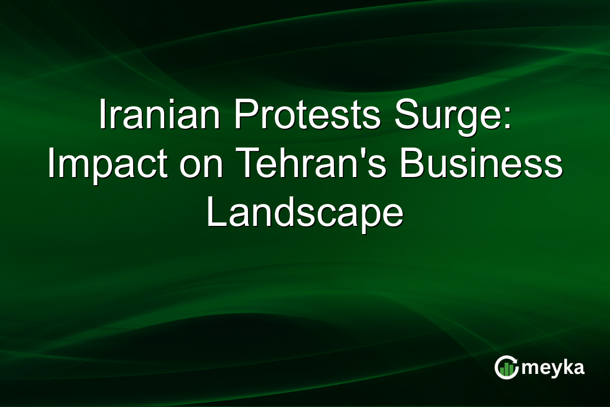 Iranian Protests Surge: Impact on Tehran's Business Landscape