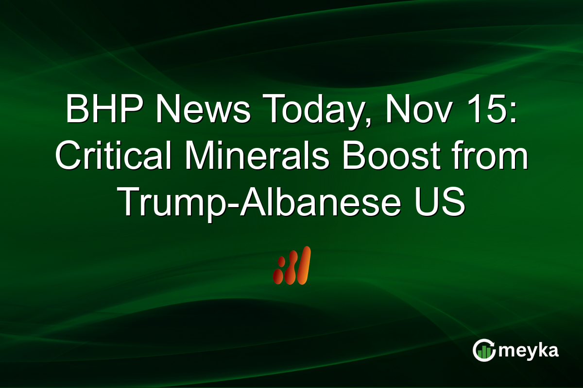 BHP News Today, Nov 15: Critical Minerals Boost from Trump-Albanese US