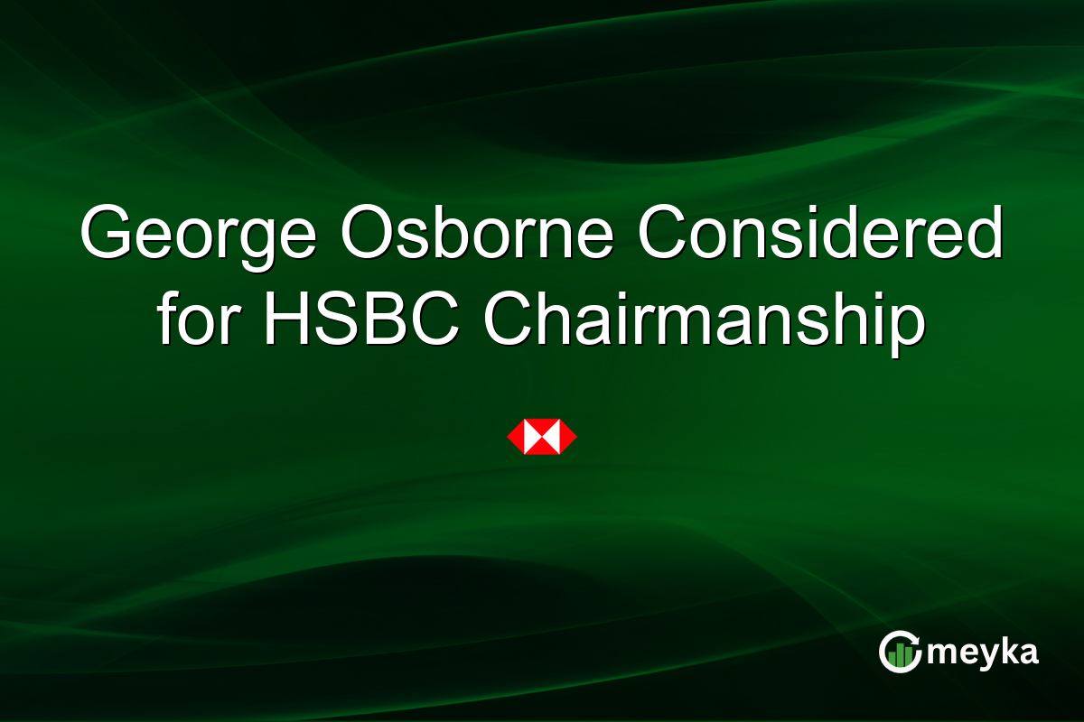 George Osborne Considered for HSBC Chairmanship