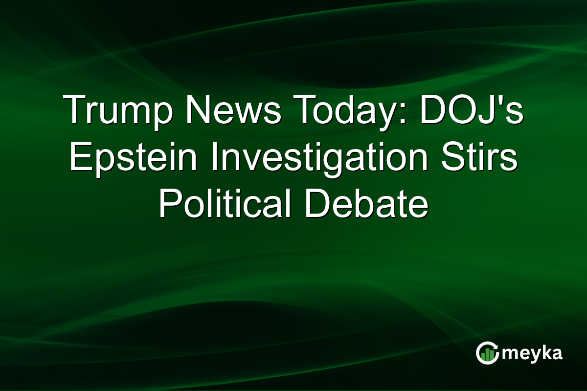 Trump News Today: DOJ's Epstein Investigation Stirs Political Debate