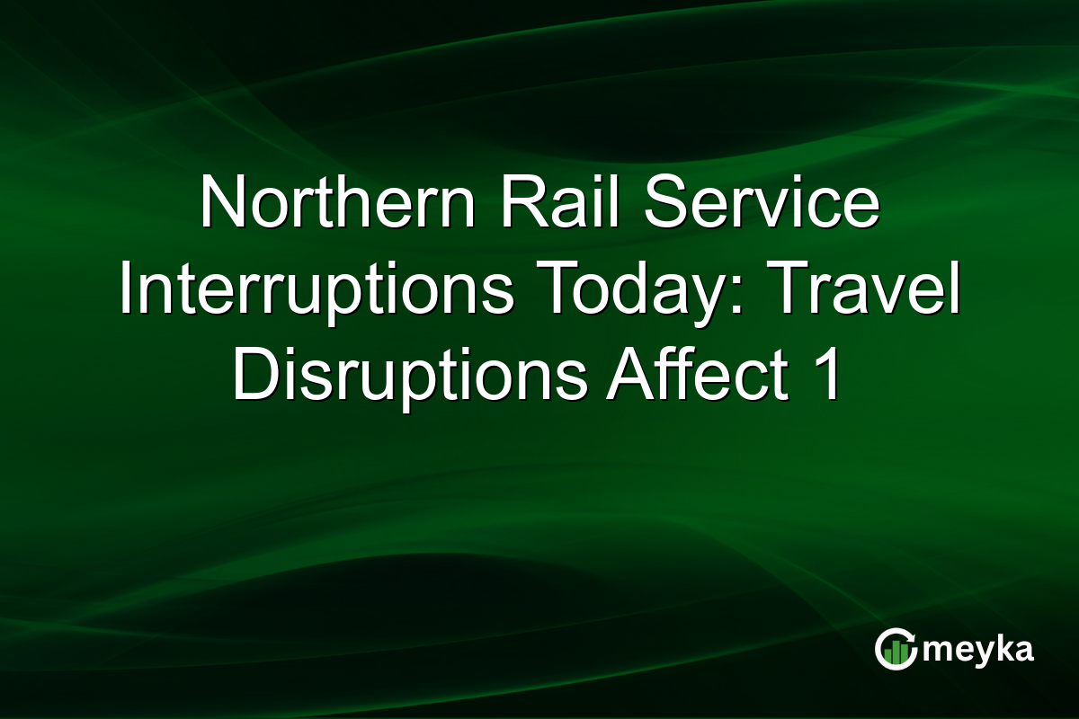 Northern Rail Service Interruptions Today: Travel Disruptions Affect 1