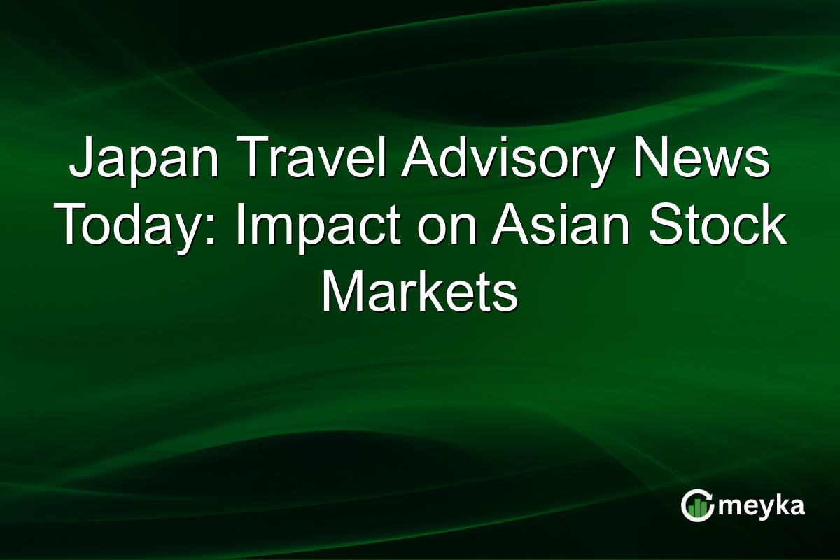 Japan Travel Advisory News Today: Impact on Asian Stock Markets