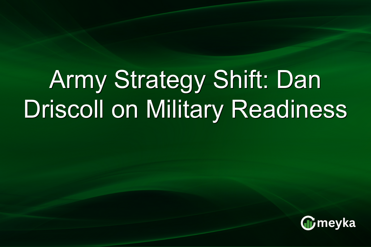 Army Strategy Shift: Dan Driscoll on Military Readiness