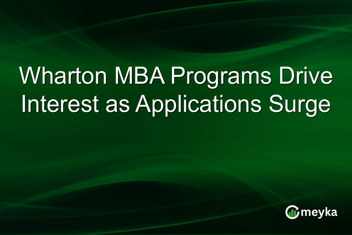 Wharton MBA Programs Drive Interest as Applications Surge