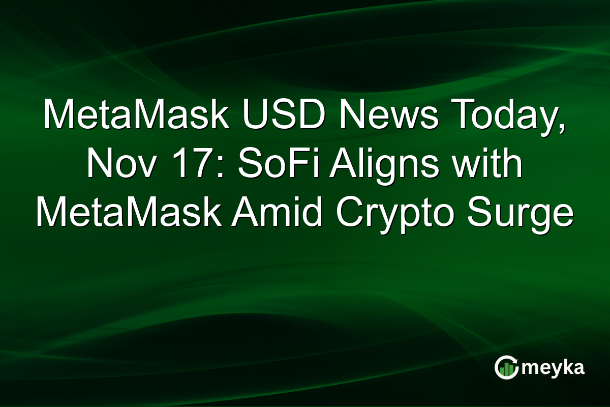MetaMask USD News Today, Nov 17: SoFi Aligns with MetaMask Amid Crypto Surge