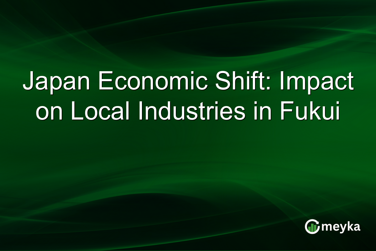 Japan Economic Shift: Impact on Local Industries in Fukui