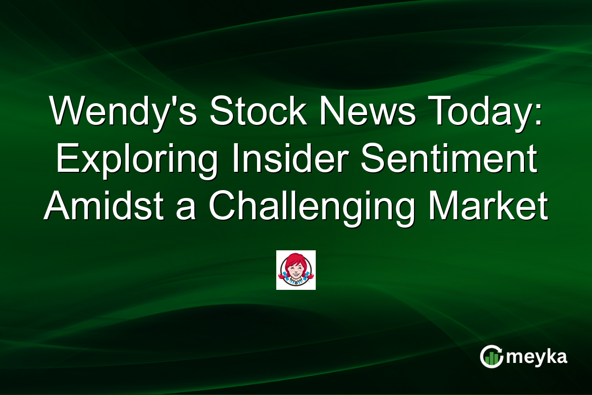 Wendy's Stock News Today: Exploring Insider Sentiment Amidst a Challenging Market