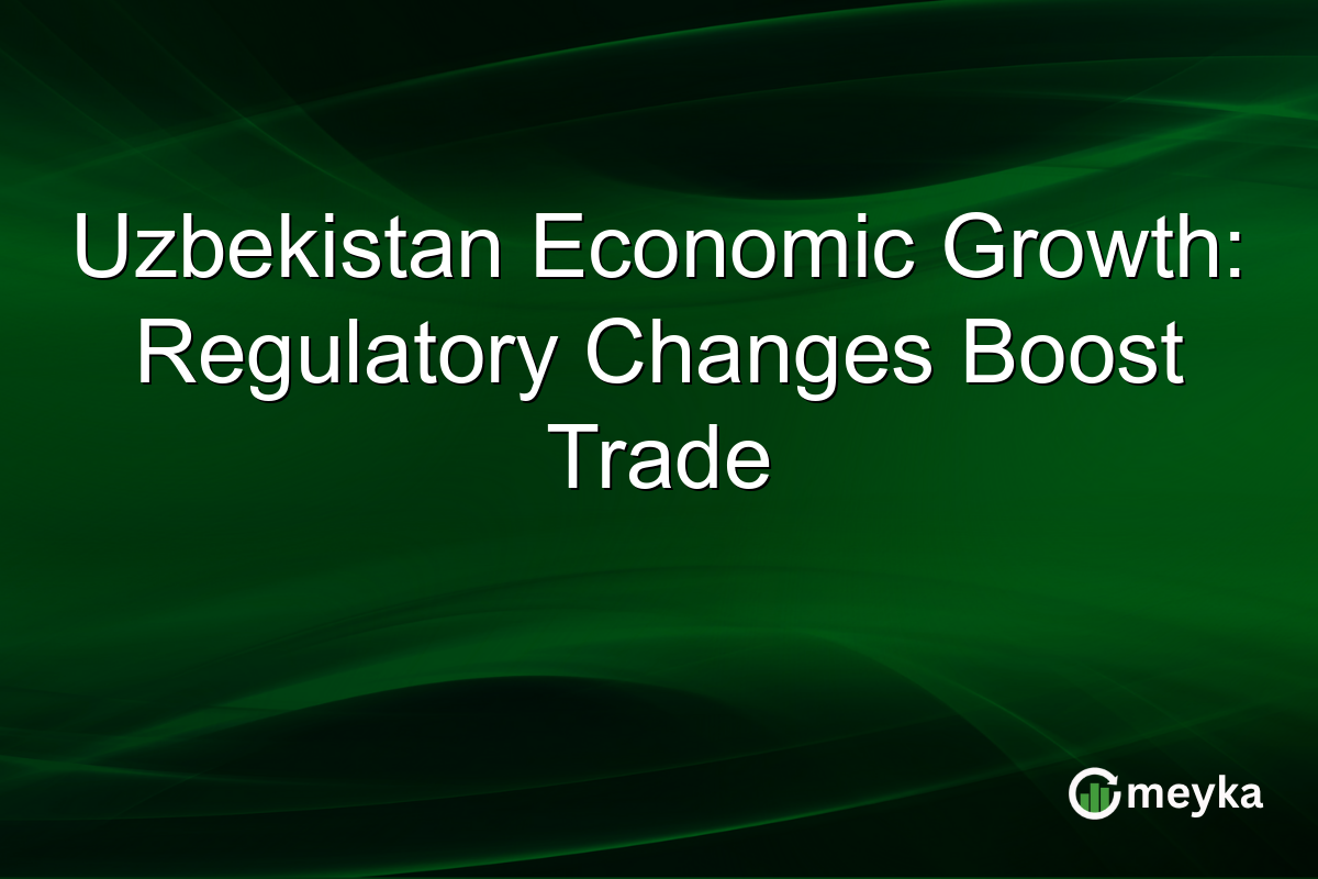 Uzbekistan Economic Growth: Regulatory Changes Boost Trade