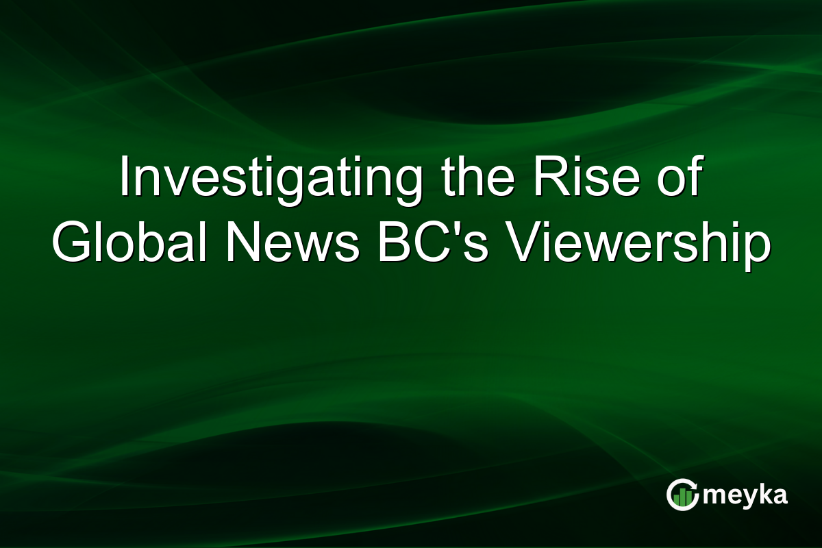 Investigating the Rise of Global News BC's Viewership