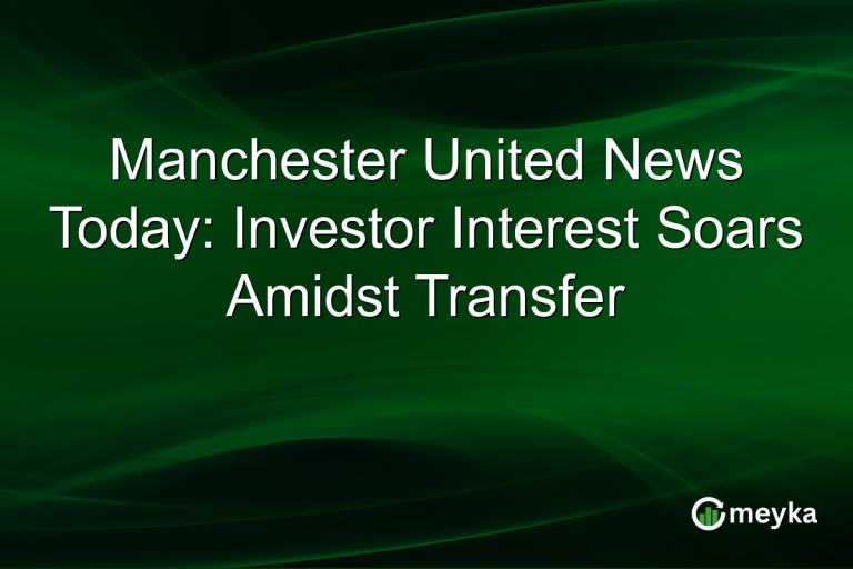 Manchester United News Today: Investor Interest Soars Amidst Transfer