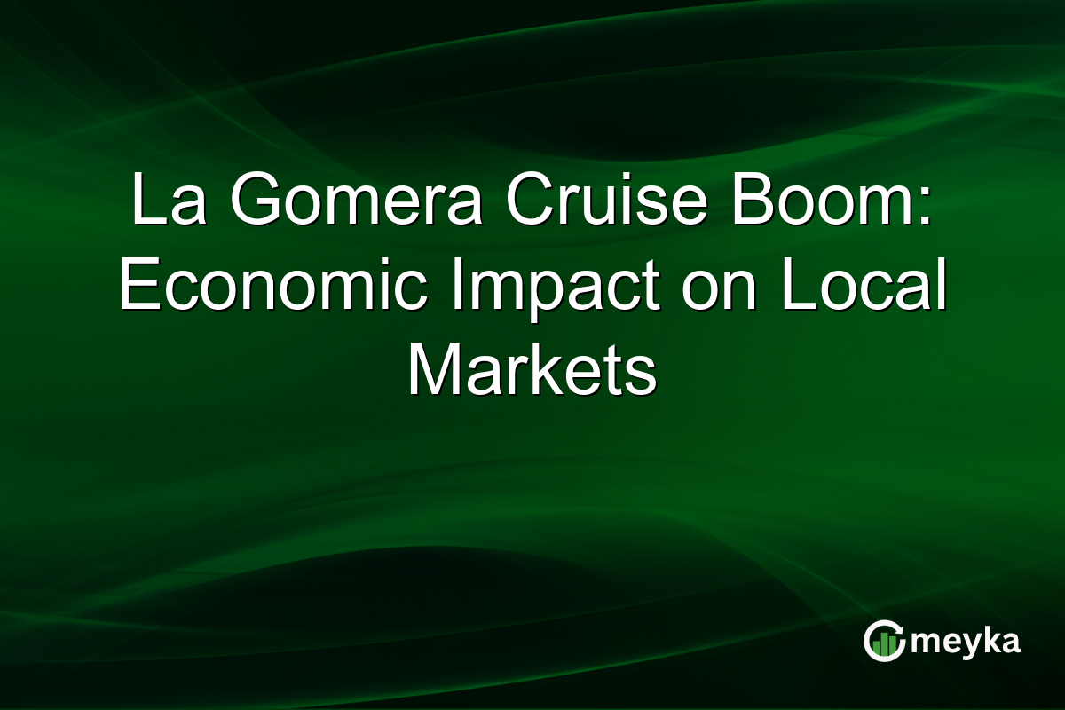 La Gomera Cruise Boom: Economic Impact on Local Markets