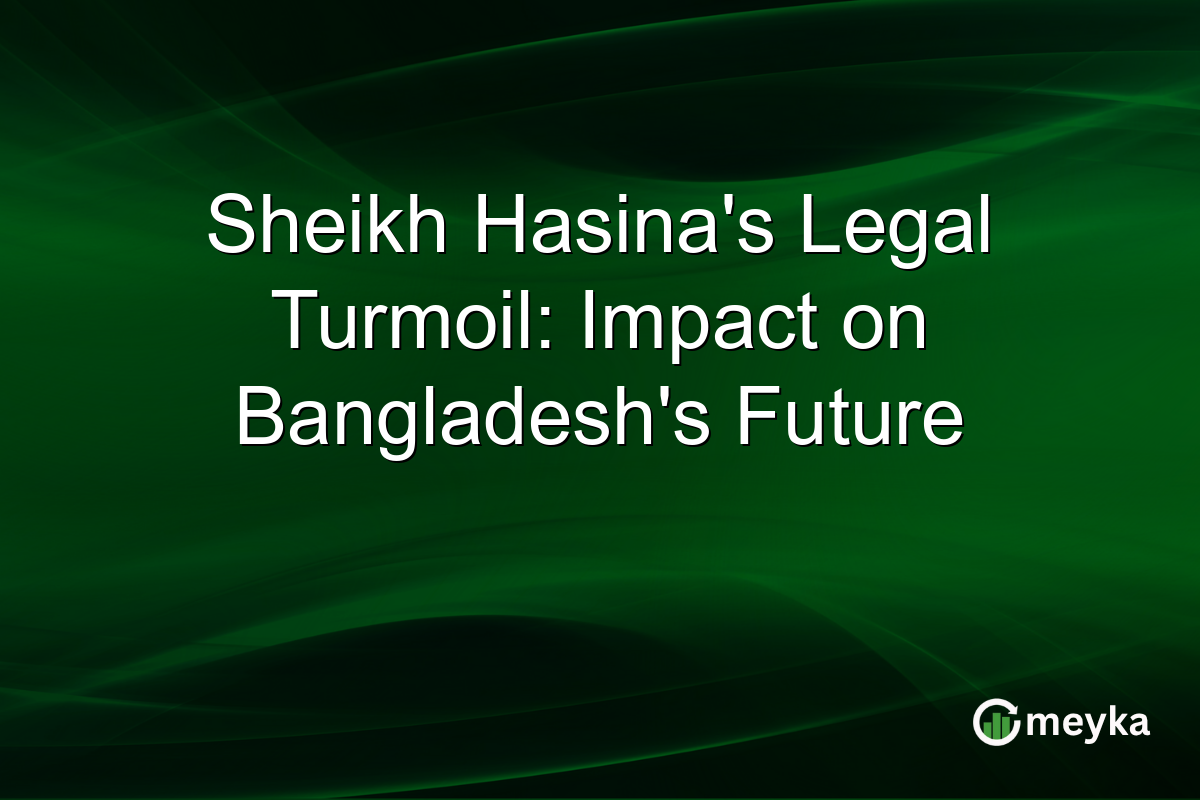 Sheikh Hasina's Legal Turmoil: Impact on Bangladesh's Future