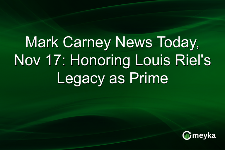Mark Carney News Today, Nov 17: Honoring Louis Riel's Legacy as Prime