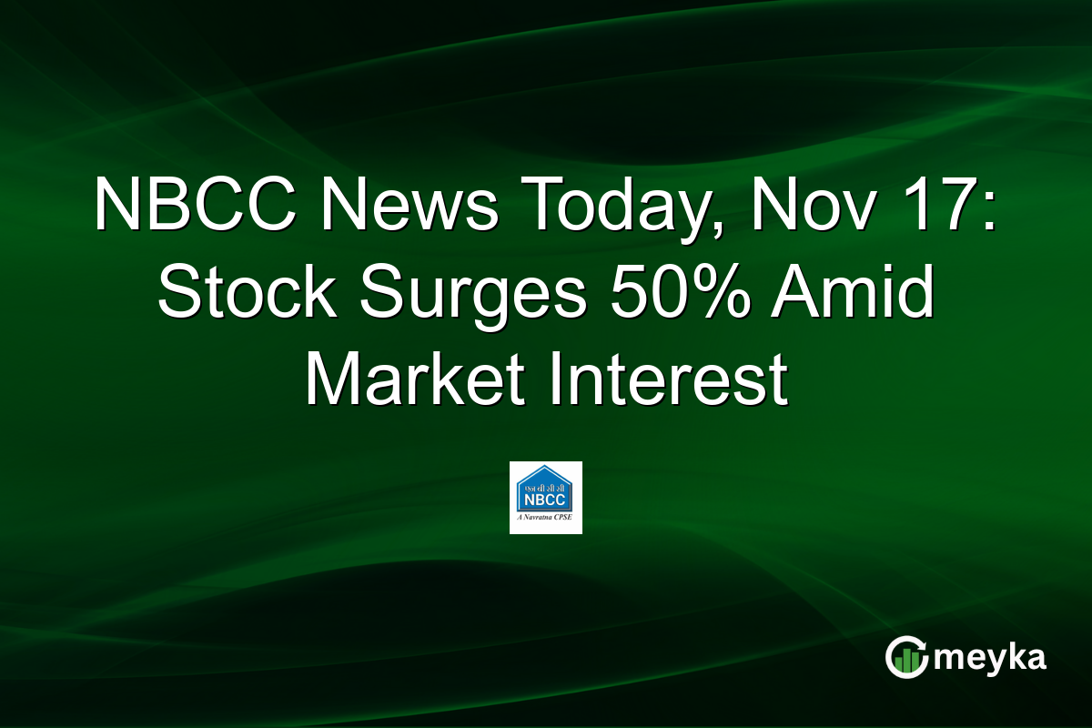 NBCC News Today, Nov 17: Stock Surges 50% Amid Market Interest