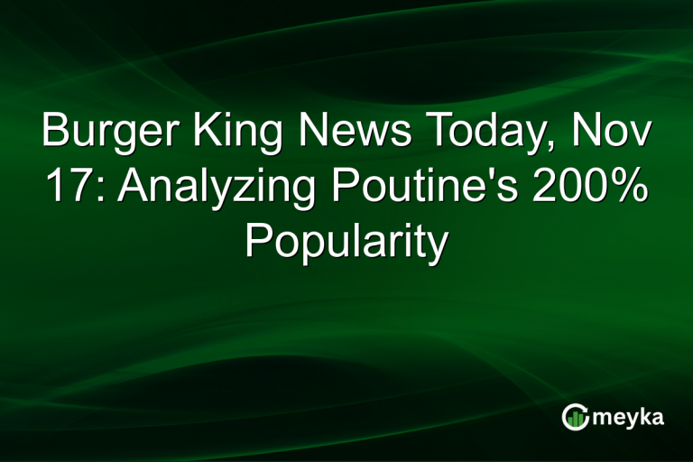 Burger King News Today, Nov 17: Analyzing Poutine's 200% Popularity